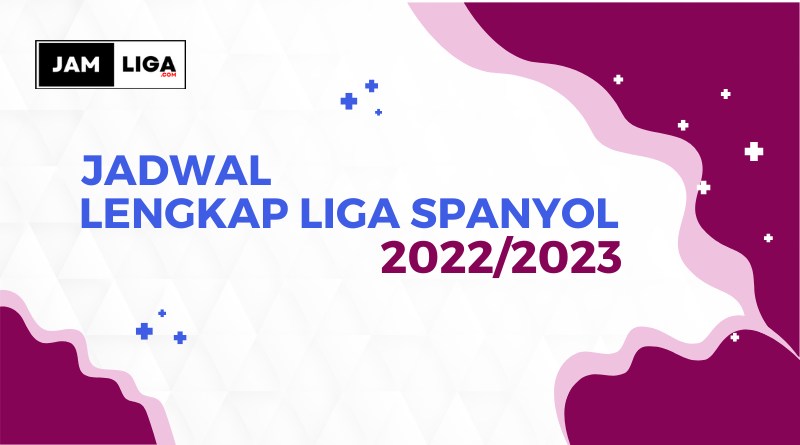 Jadwal Lengkap Liga Spanyol 2022/2023